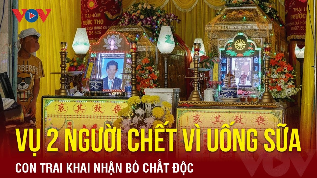 Vụ 2 người chết vì uống sữa ở Tiền Giang: Con trai khai nhận bỏ chất độc | Báo Điện tử VOV