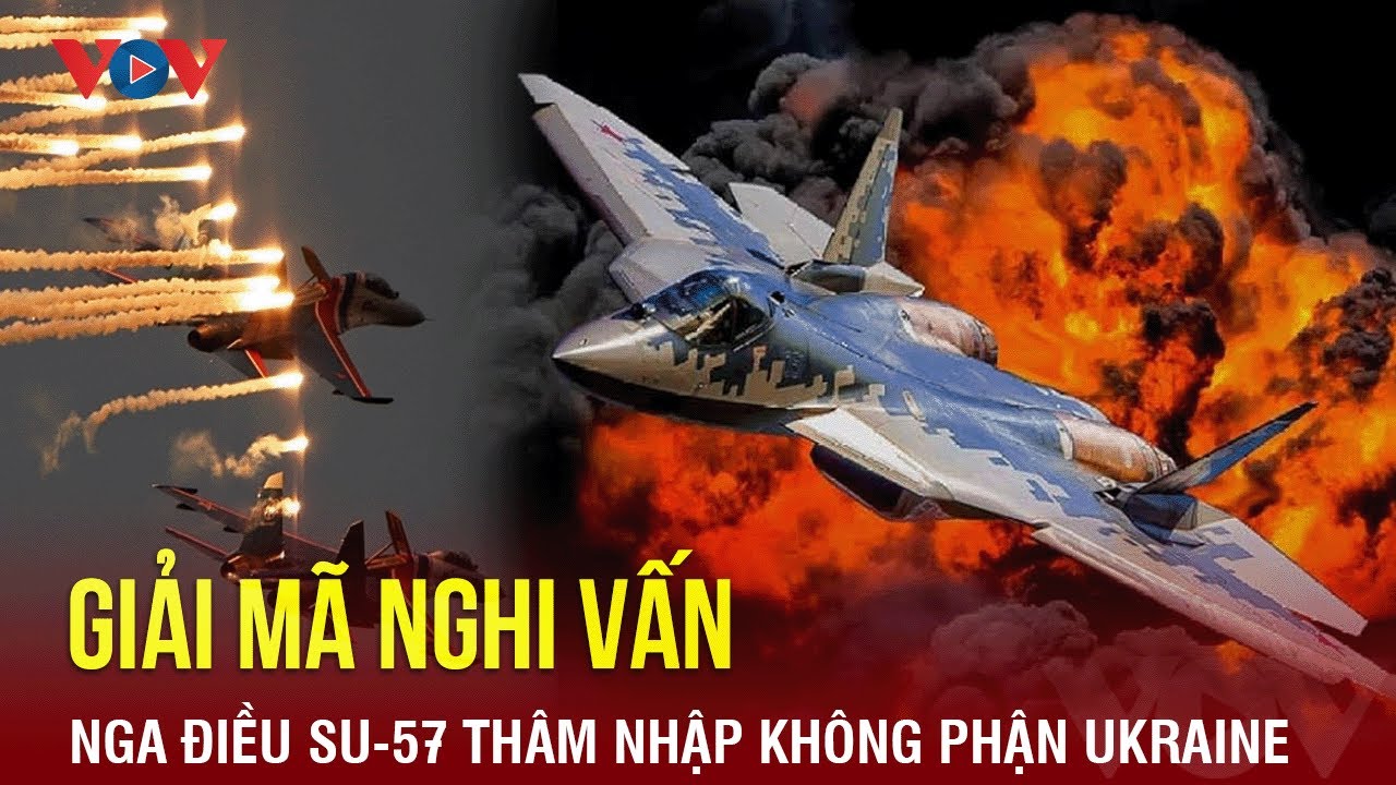 Toàn cảnh Quốc tế chiều 3/3: Nghi vấn Nga đưa Su-57 thâm nhập không phận Ukraine| Báo Điện tử VOV