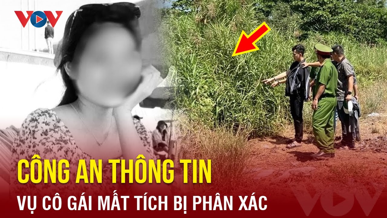 Tối 15/2: Công an TP.HCM thông tin chính thức vụ cô gái mất tích bị phân xác | Báo Điện tử VOV