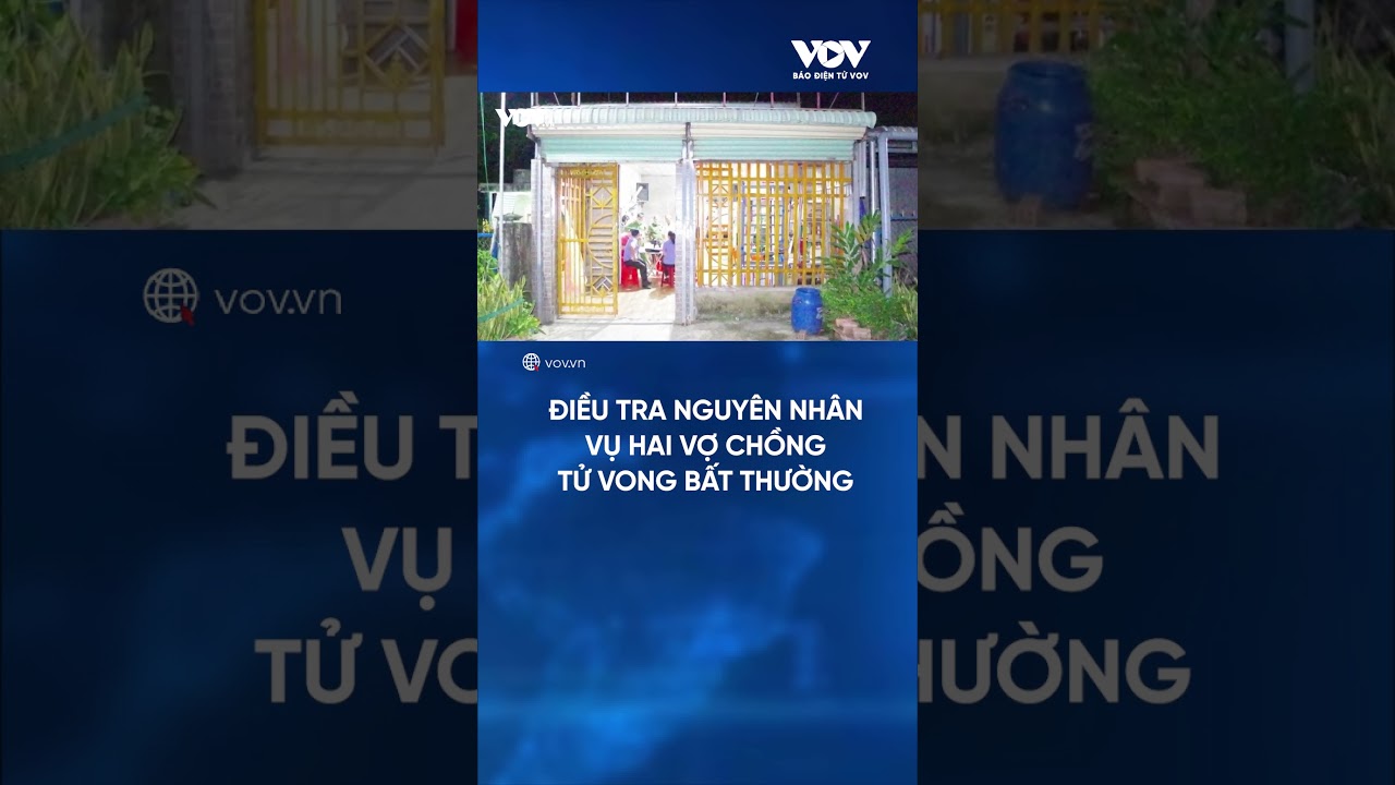 Điều tra nguyên nhân vụ hai vợ chồng tử vong bất thường | Báo Điện tử VOV