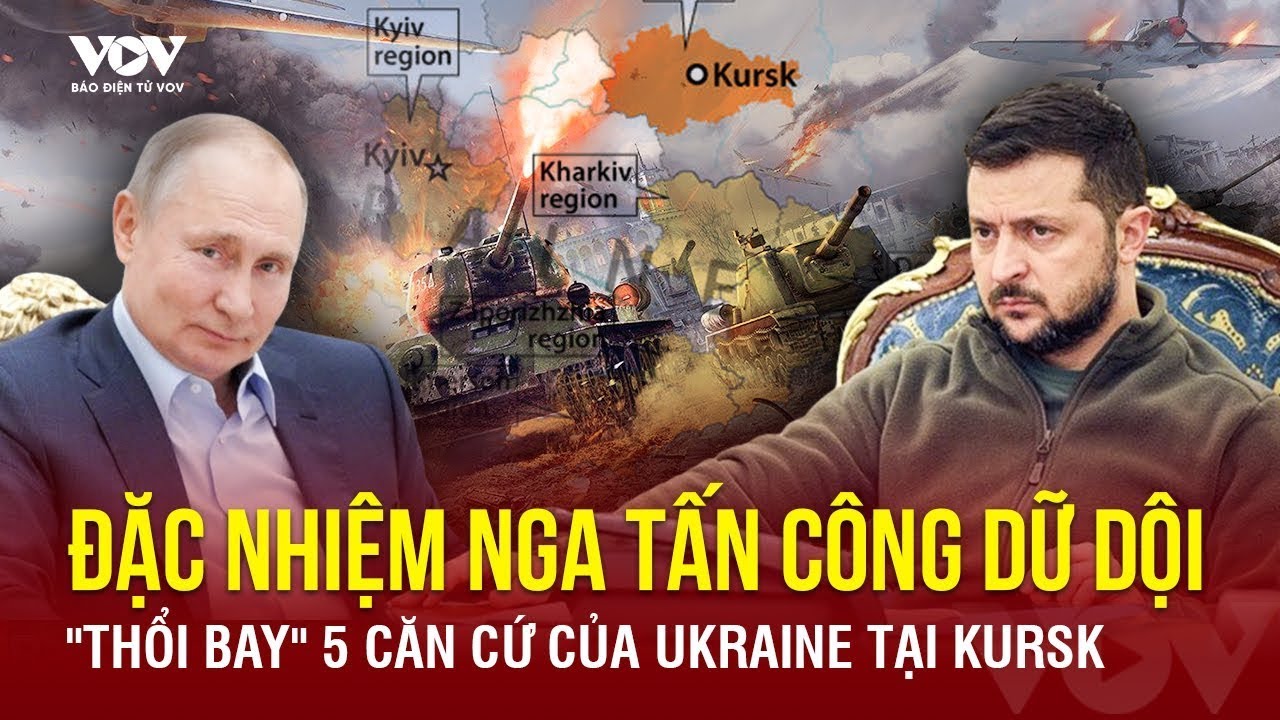 🔴 [LIVE]  Đặc nhiệm Nga tấn công dữ dội, "thổi bay" 5 căn cứ Ukraine tại Kursk | Báo Điện tử VOV