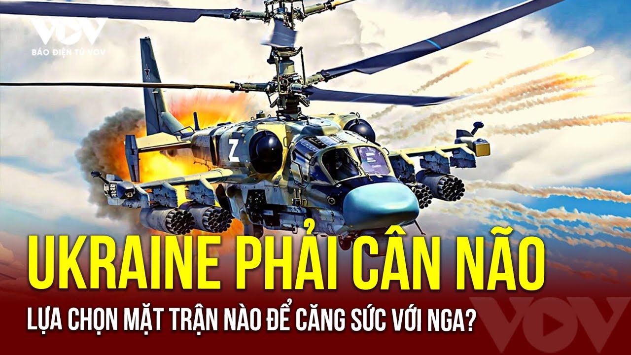 Ukraine gặp khó cực độ, lựa chọn mặt trận nào trước nhất trước sức mạnh của Nga? | Báo Điện tử VOV