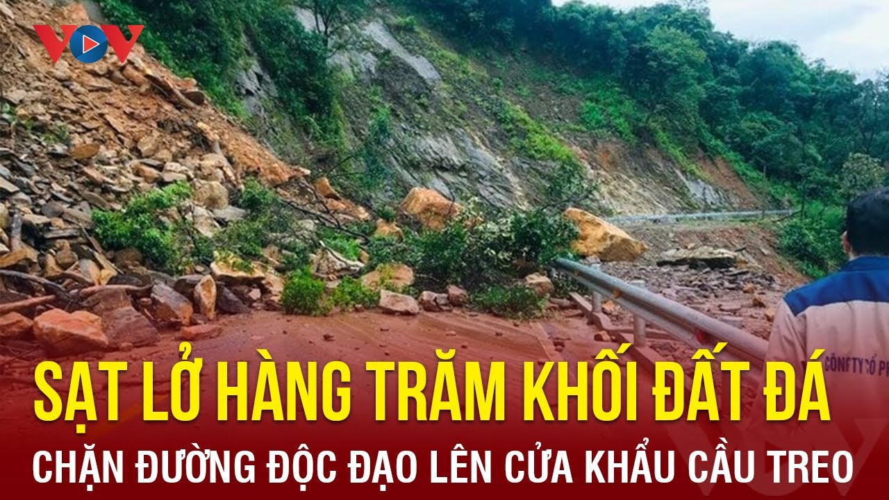 Sạt lở hàng trăm khối đất đá, chặn đường độc đạo lên cửa khẩu Cầu Treo | Báo Điện tử VOV