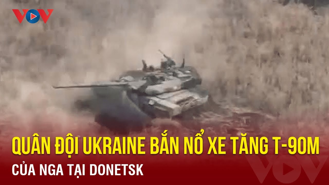 Quân đội Ukraine bắn nổ xe tăng T-90M của Nga tại Donetsk | Báo Điện tử VOV