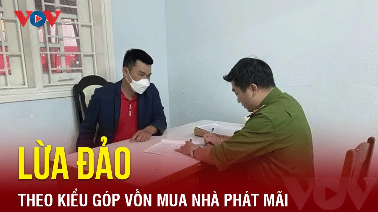 Lừa đảo chiếm đoạt tài sản theo kiểu góp vốn mua nhà phát mãi | Báo Điện tử VOV