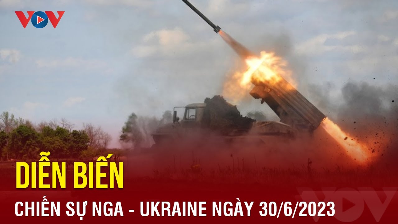 Diễn biến chiến sự Nga – Ukraine ngày 30/6: Nga phá hủy kho vũ khí Ukraine | Báo Điện tử VOV