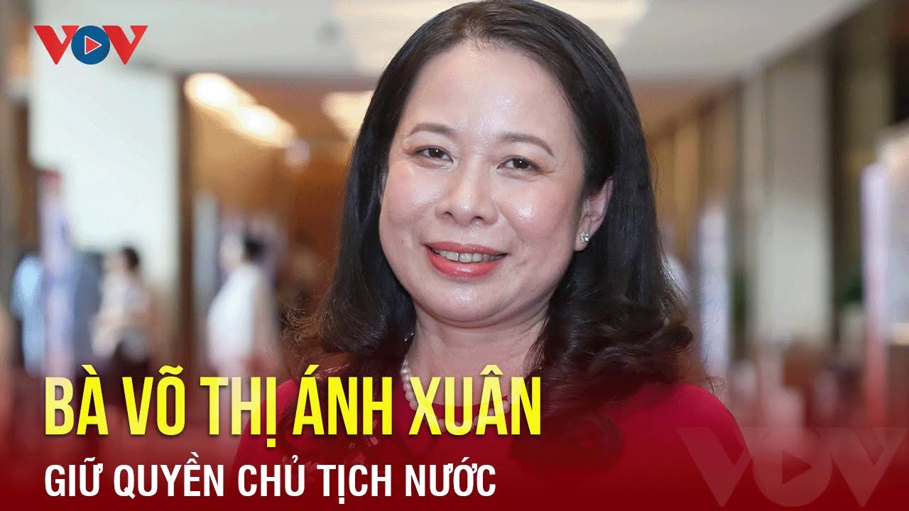 Bà Võ Thị Ánh Xuân giữ quyền Chủ tịch nước | BÁO ĐIỆN TỬ VOV