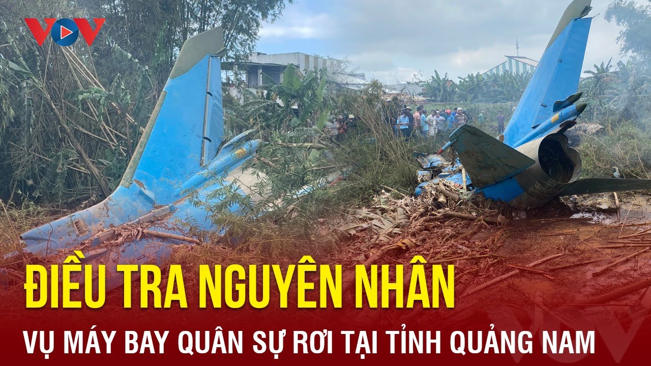 Điều tra nguyên nhân vụ máy bay quân sự rơi tại tỉnh Quảng Nam | Báo Điện tử VOV