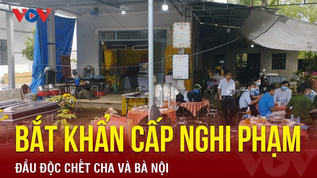 Bản tin tối 21/10: Bắt khẩn cấp nghi phạm bỏ bả chó vào sữa đầu độc chết cha và bà nội ở Tiền Giang