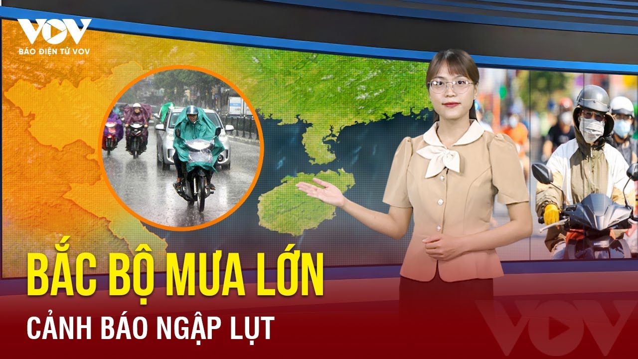 Bắc Bộ, Bắc Trung Bộ mưa dông, nguy cơ lũ quét và sạt lở đất ở 12 tỉnh | Báo Điện tử VOV