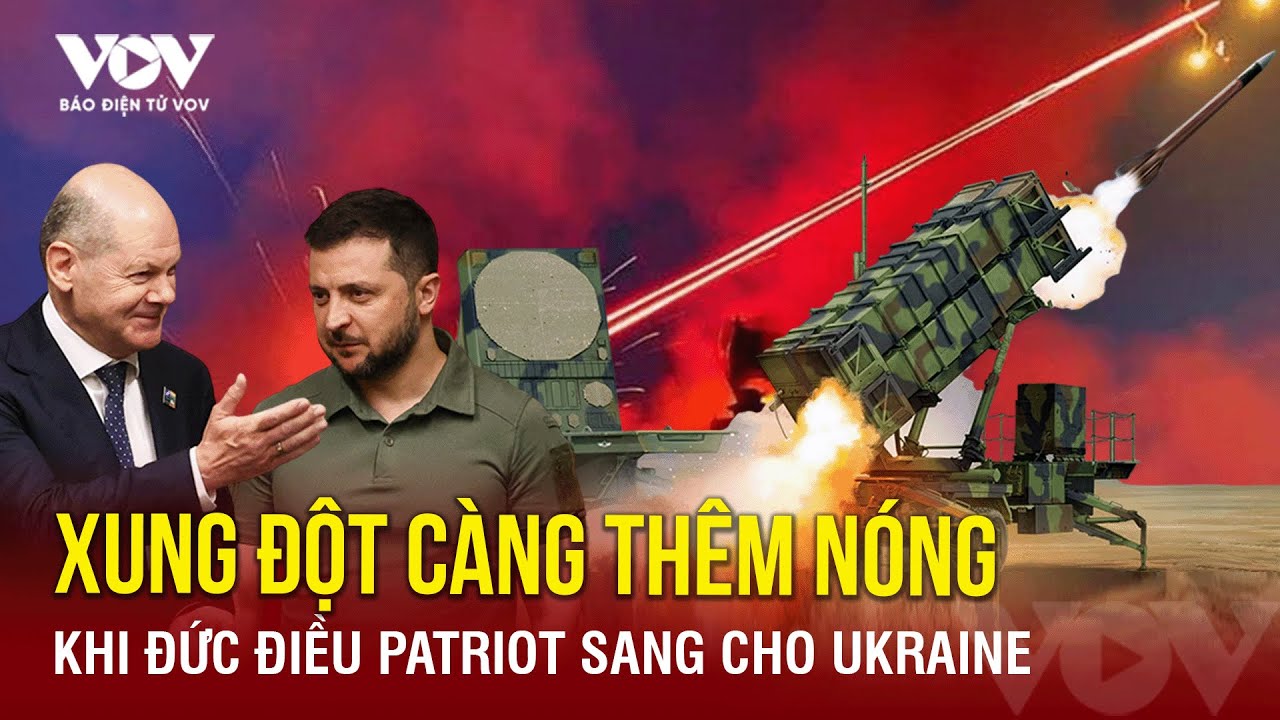 Diễn biến chiến sự Nga-Ukraine ngày 8/7:Đức gửi Patriot cho Kiev, Ukraine phá kho đạn ở lãnh thổ Nga