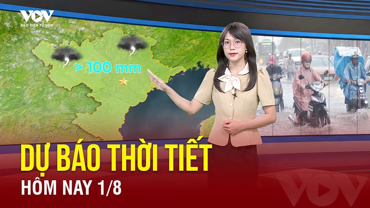 Dự báo thời tiết hôm nay ngày 01/08: Miền Bắc tiếp tục mưa to và dông | Báo Điện tử VOV