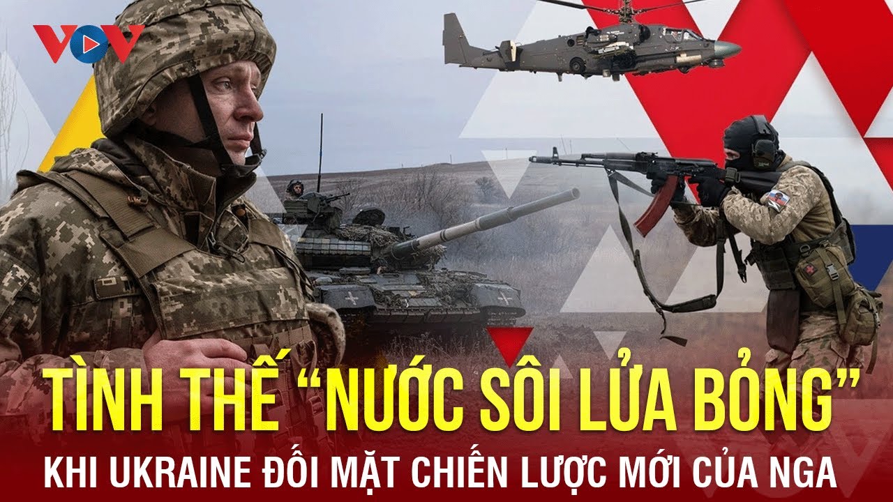 Ukraine rơi vào tình thế “nước sôi lửa bỏng”  khí đối mặt Chiến lược mới của Nga | BÁO ĐIỆN TỬ VOV