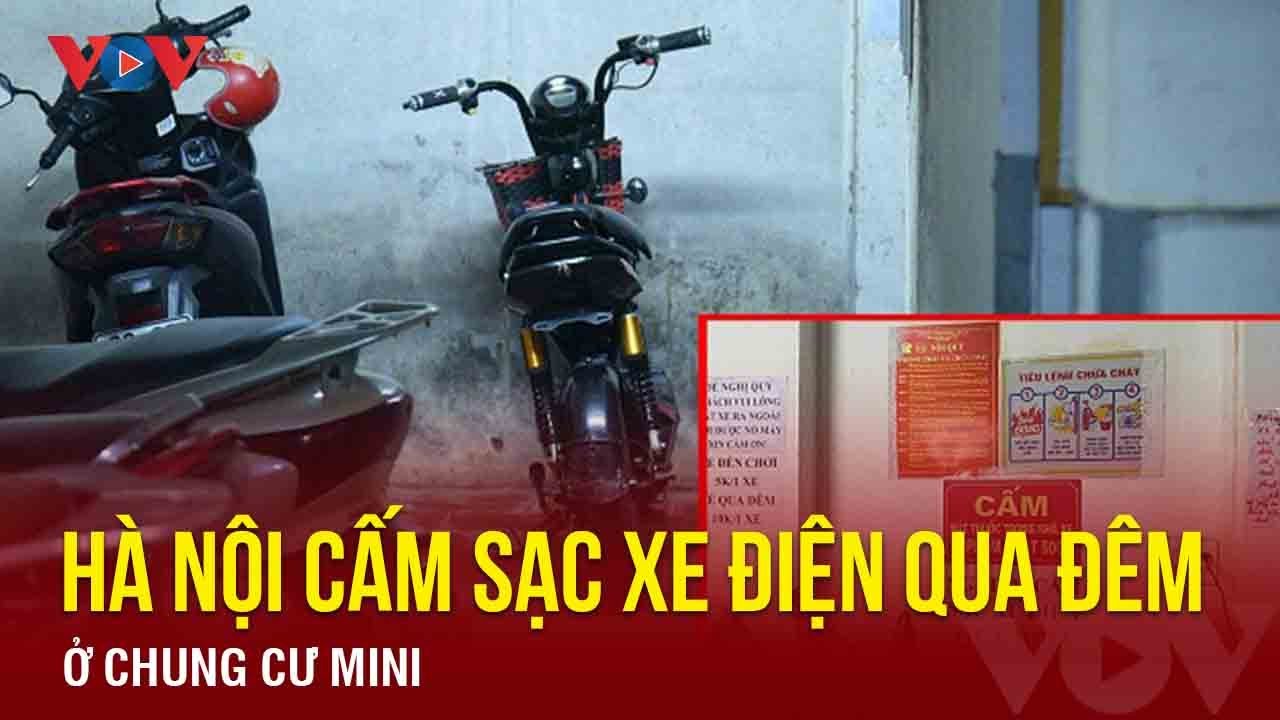 Đề phòng hỏa hoạn, Hà Nội cấm sạc xe điện qua đêm ở chung cư Mini | Báo Điện tử VOV