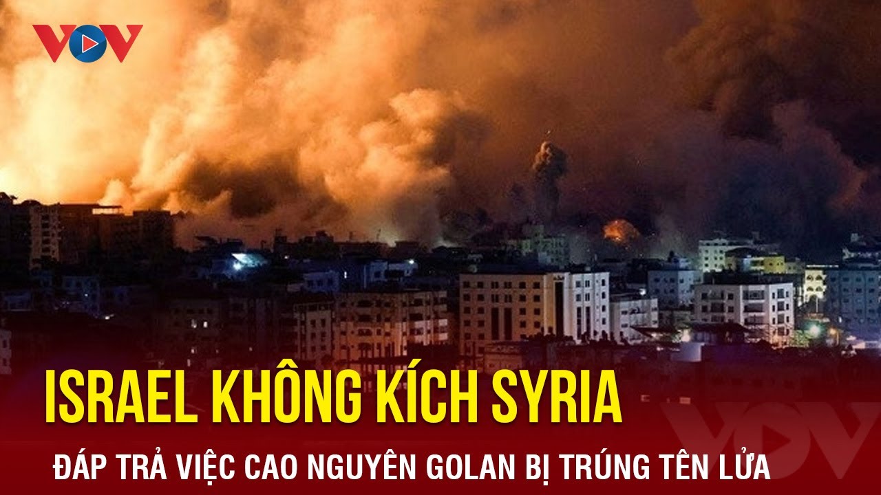 Israel không kích Syria đáp trả việc Cao nguyên Golan bị trúng tên lửa | Báo Điện tử VOV