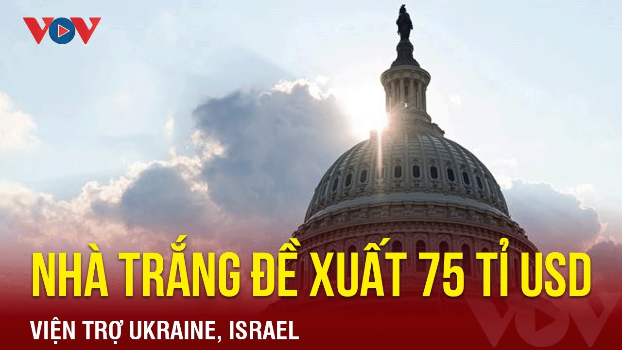 Nhà Trắng đề nghị bổ sung ngân sách khẩn cấp 100 tỷ USD, gồm viện trợ Israel và Ukraine