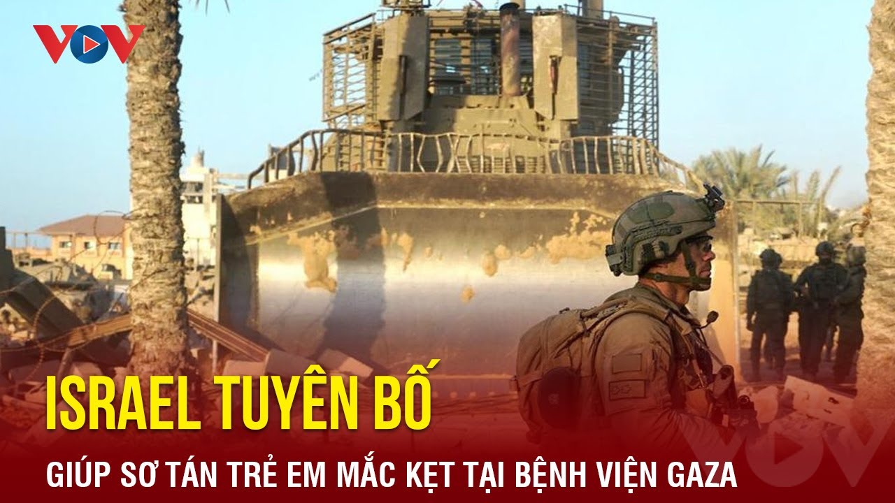 Israel tuyên bố sẽ giúp sơ tán trẻ em mắc kẹt tại bệnh viện lớn nhất Gaza | Báo Điện tử VOV