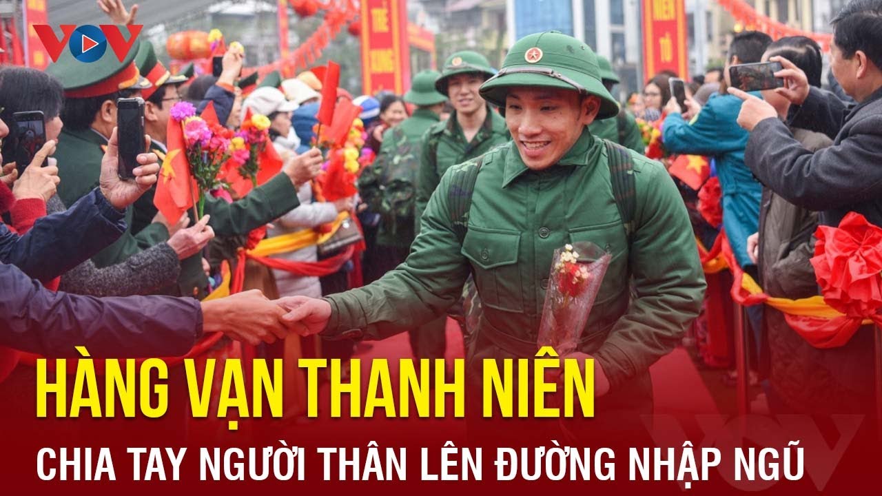 Hàng vạn thanh niên chia tay người thân lên đường nhập ngũ | Báo Điện tử VOV