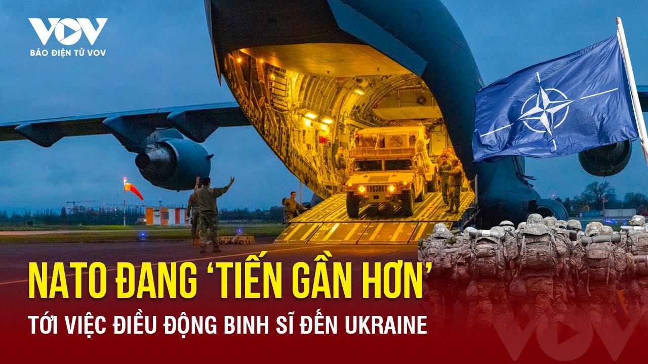 Toàn cảnh Quốc tế tối 18/5: NATO tới điều quân Ukraine và các thông tin liên quan | Báo Điện tử VOV