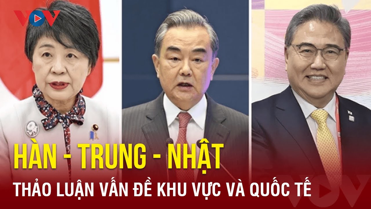 Hàn Quốc - Trung Quốc - Nhật Bản cùng thảo luận về các vấn đề khu vực và quốc tế | Báo Điện tử VOV