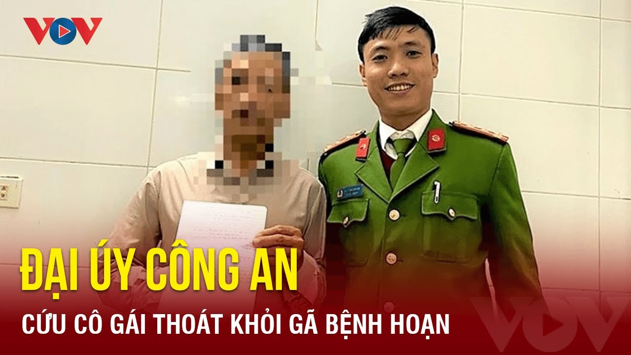 Toàn cảnh sáng 27/1: Đại úy Công an kịp thời cứu cô gái thoát khỏi gã bệnh hoạn ‘giở trò đồi bại’