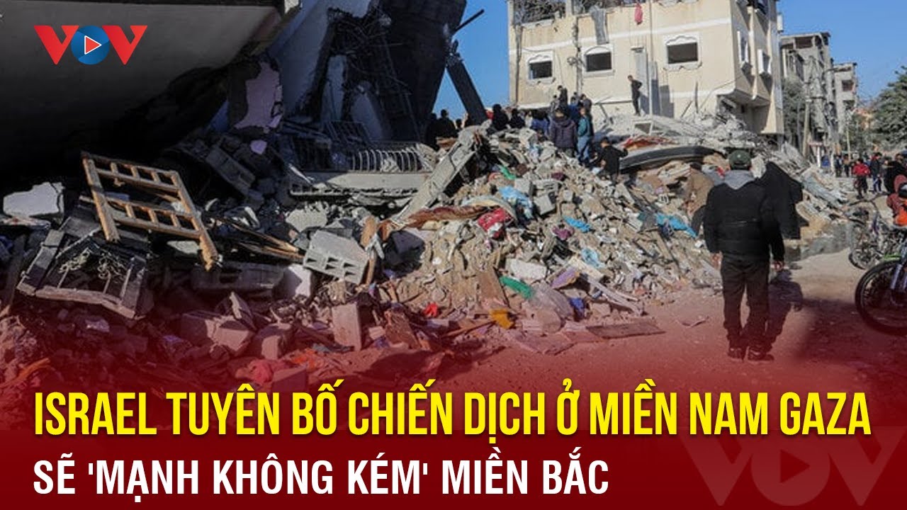 Israel tuyên bố chiến dịch ở miền Nam Gaza sẽ 'mạnh không kém' miền Bắc | Báo Điện tử VOV