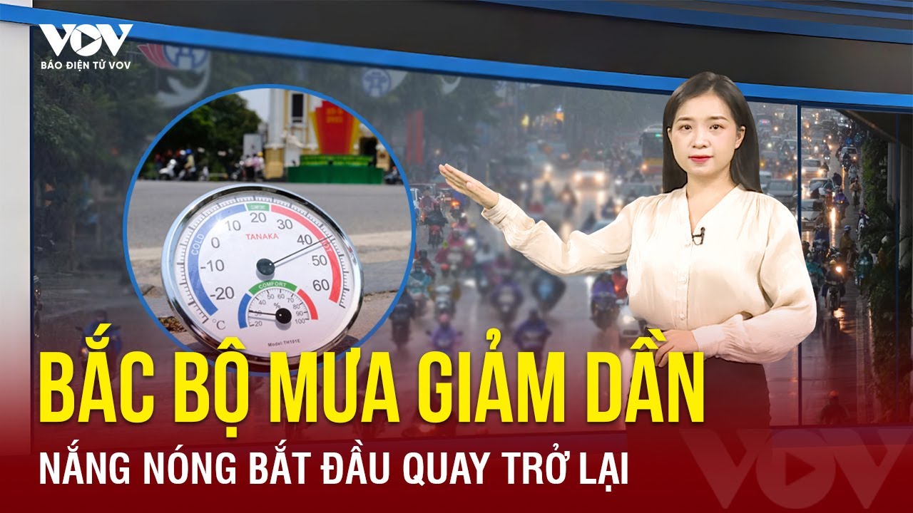 Bắc Bộ mưa giông vào đầu tuần, nắng nóng kéo dài đến khi nào? | Báo Điện tử VOV