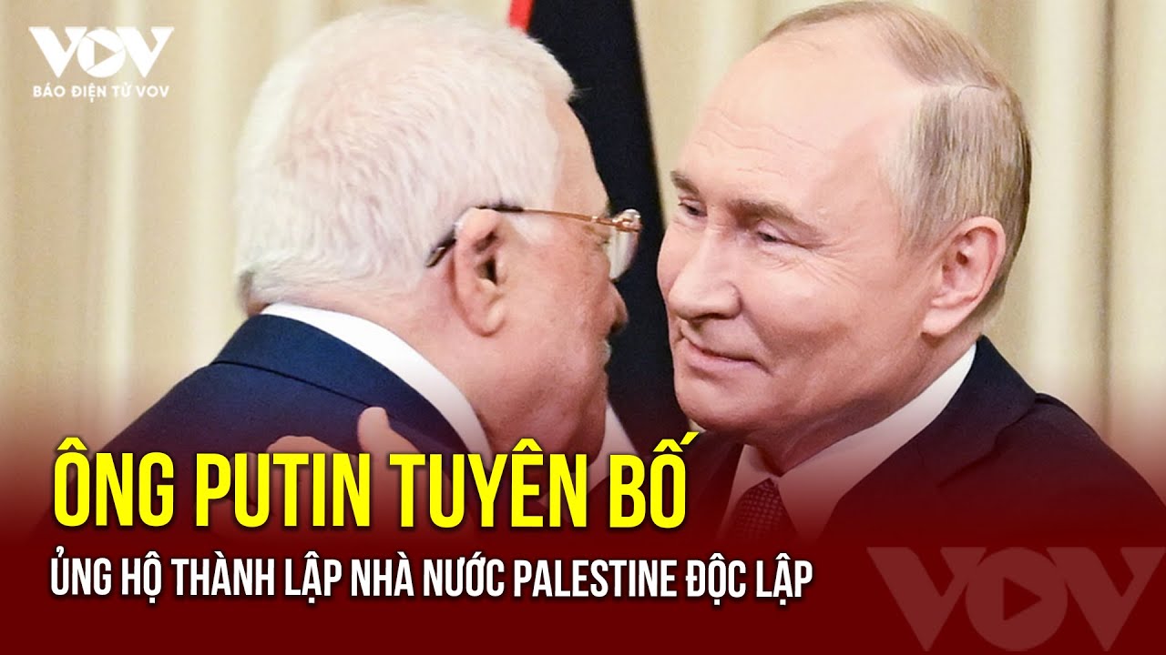 Bước tiến chiến sự Trung Đông: Ông Putin tuyên bố ủng hộ thành lập nhà nước Palestine độc ​​lập