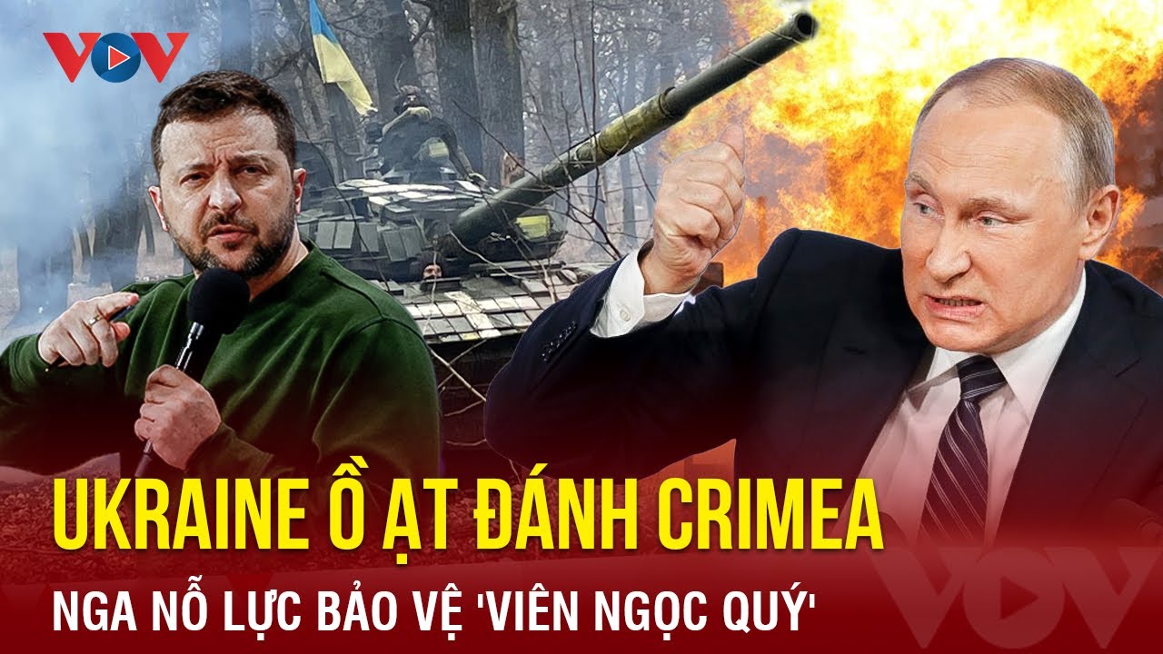 Ukraine dồn dập tấn công Crimea, Nga nỗ lực bảo vệ “viên ngọc quý” | BÁO ĐIỆN TỬ VOV