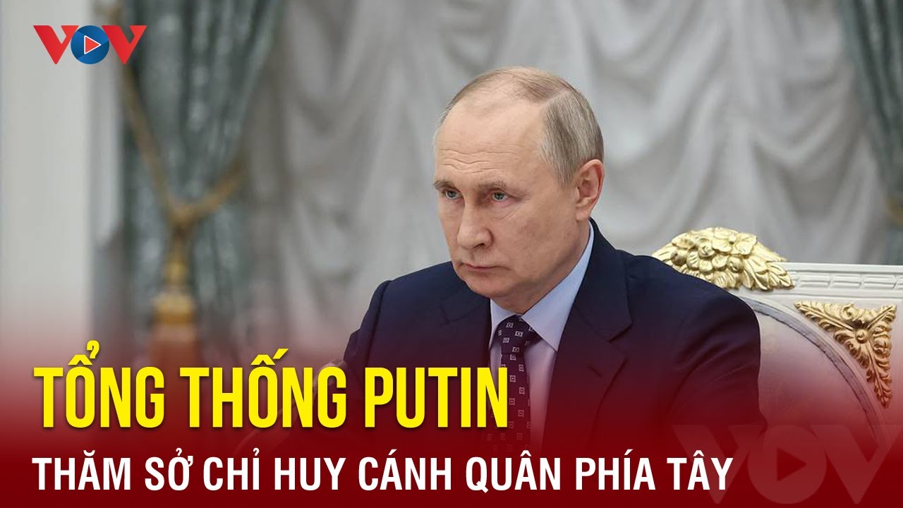 Tổng thống Putin thăm sở chỉ huy cánh quân phía Tây ở Rostov-on-Don | Báo Điện tử VOV