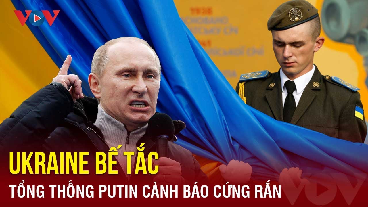 Ukraine bế tắc, tổng thống Putin cảnh báo cứng rắn  | Báo Điện Tử VOV