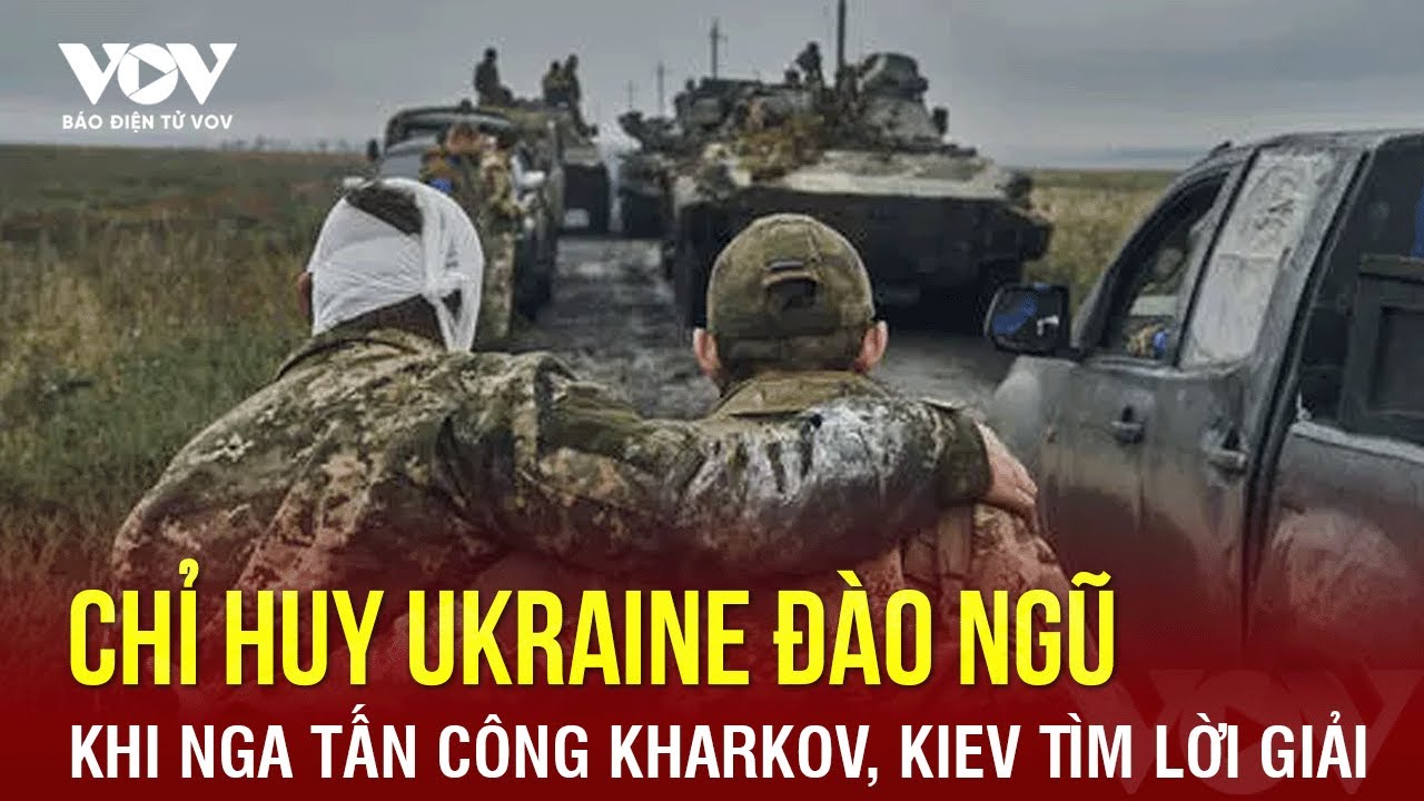 Chỉ huy Ukraine đào ngũ khi Nga tấn công Kharkov, Kiev đau đầu tìm lời giải | Báo Điện tử VOV