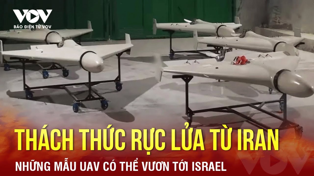 Thách thức rực lửa từ Iran: Những mẫu UAV có thể vươn tới Israel| Báo Điện tử VOV