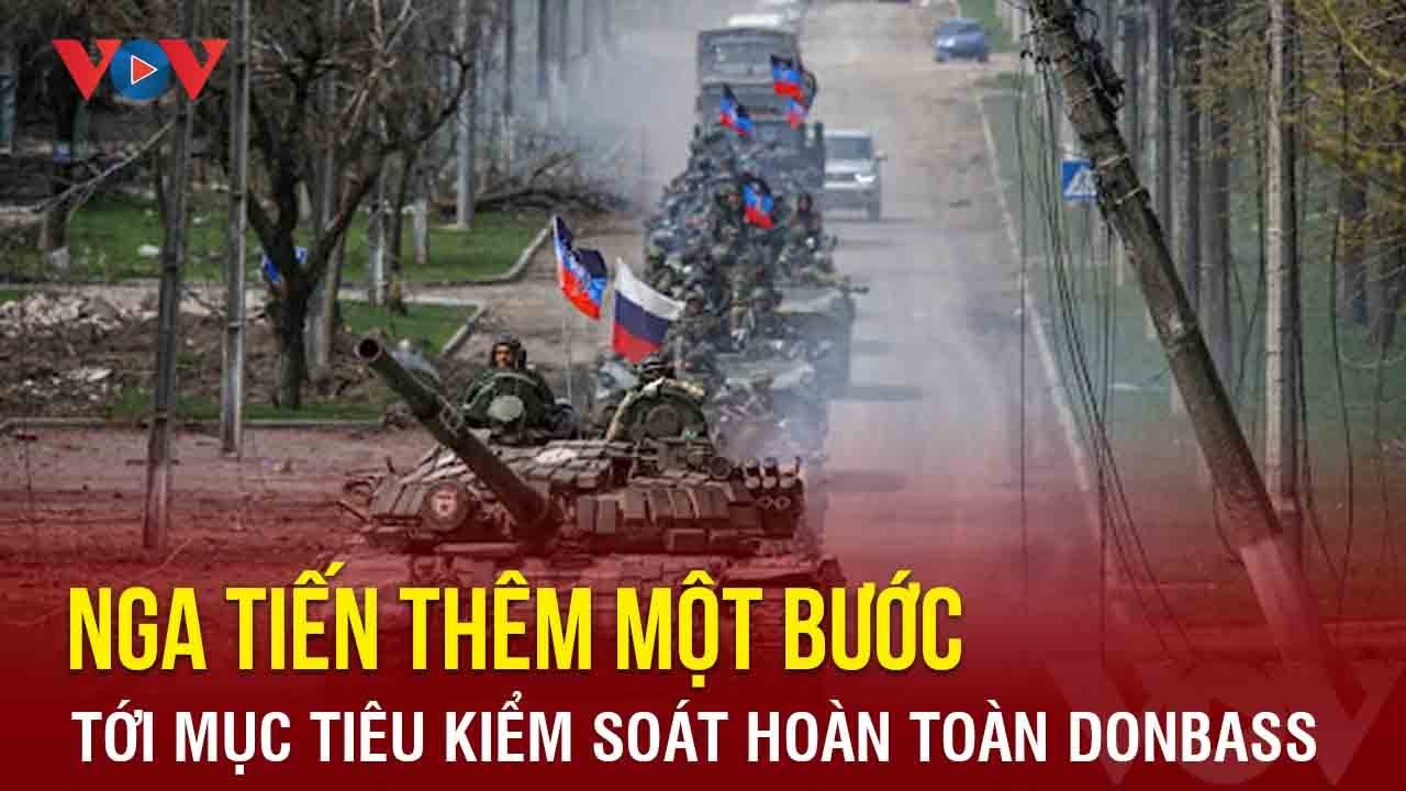 Nga tiến thêm một bước tới mục tiêu kiểm soát hoàn toàn Donbass | Báo Điện tử VOV