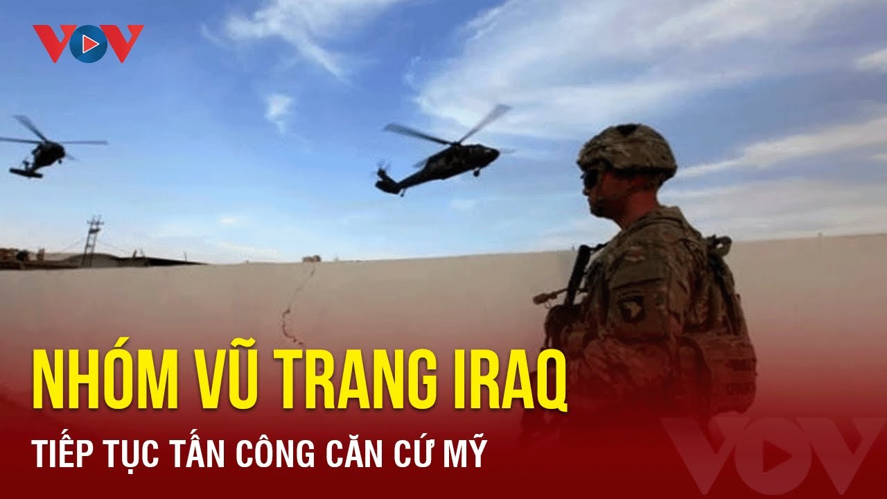 Nhóm vũ trang Iraq tiếp tục tấn công căn cứ Mỹ | Báo Điện tử VOV