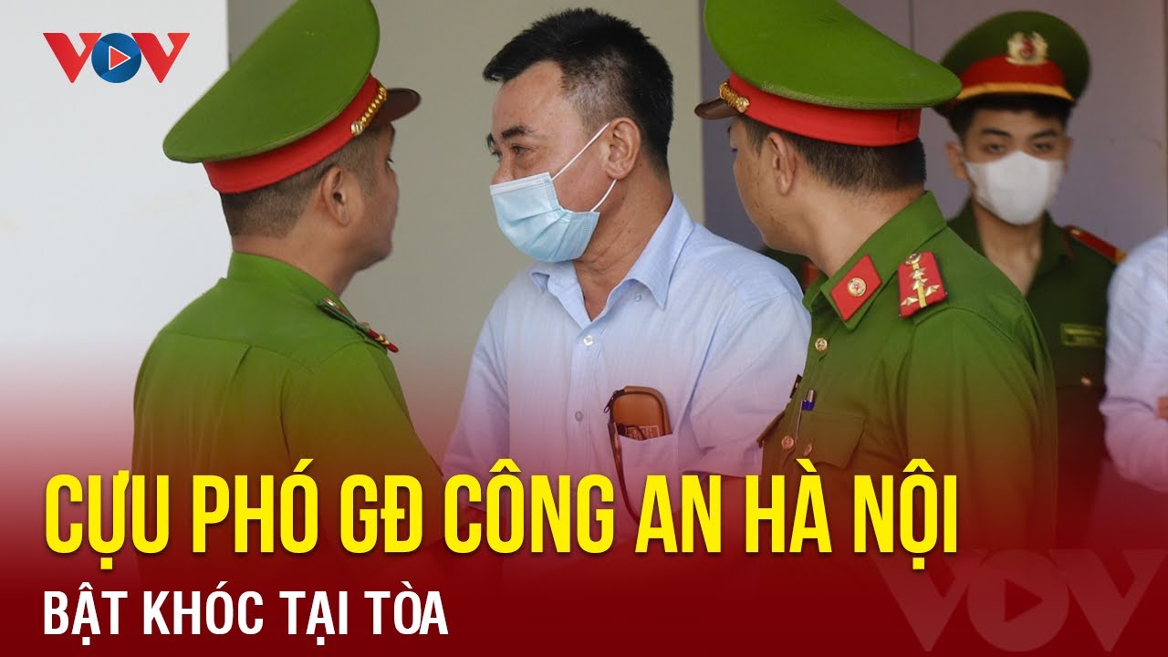 Cựu Phó Giám đốc Công an Hà Nội Nguyễn Anh Tuấn bật khóc tại tòa | Báo Điện tử VOV