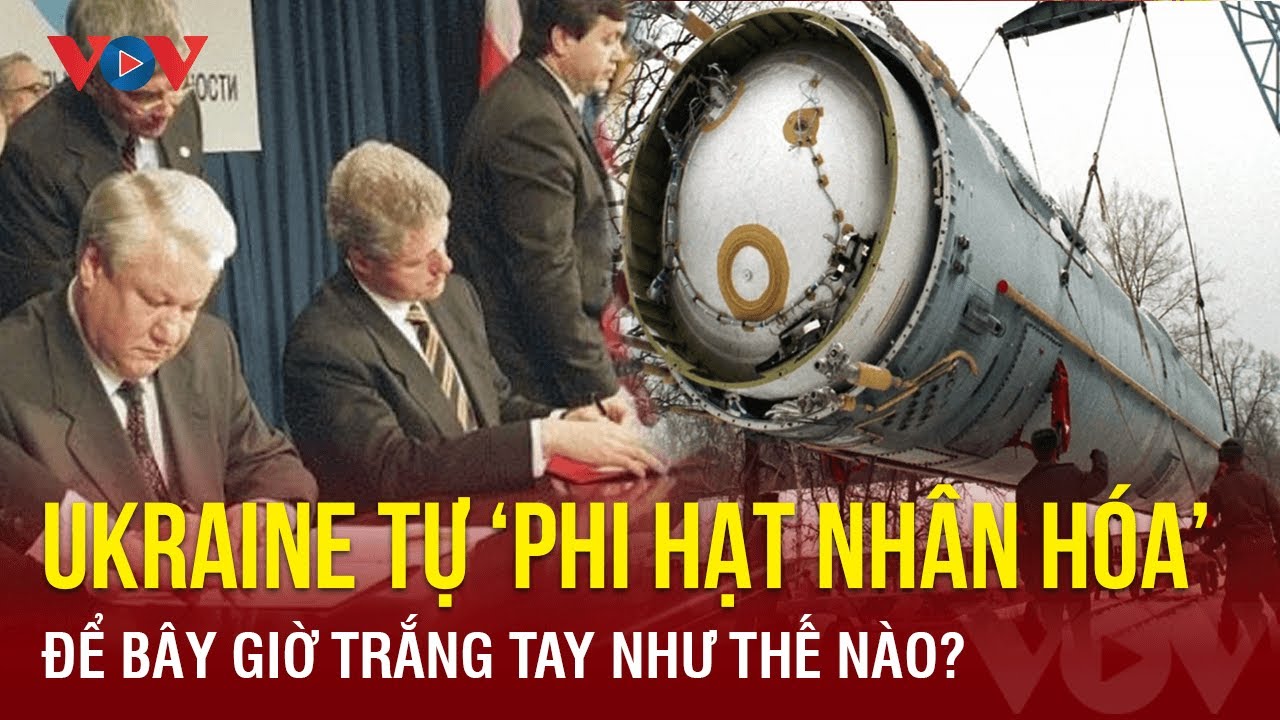 Từng là cường quốc hạt nhân, Ukraine đã tự phi hạt nhân hóa như thế nào? | Báo Điện tử VOV