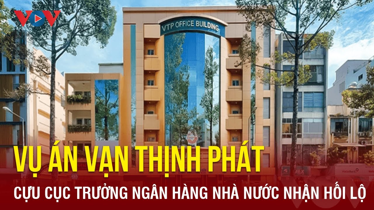 Vụ Vạn Thịnh Phát: Cựu cục trưởng Ngân hàng Nhà nước nhận hối lộ 5,2 triệu USD | Báo Điện tử VOV