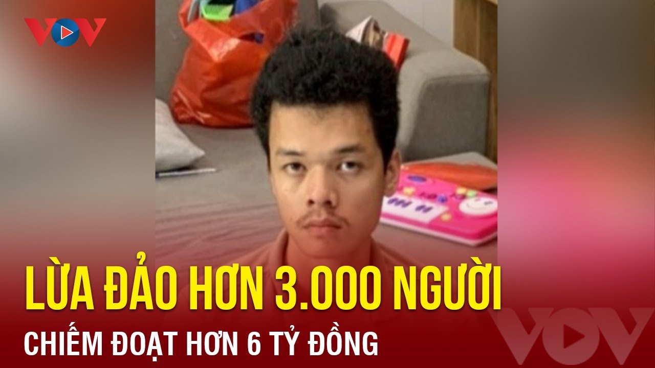 Lừa đảo hơn 3.000 người khắp cả nước, chiếm đoạt hơn 6 tỷ đồng | Báo Điện tử VOV