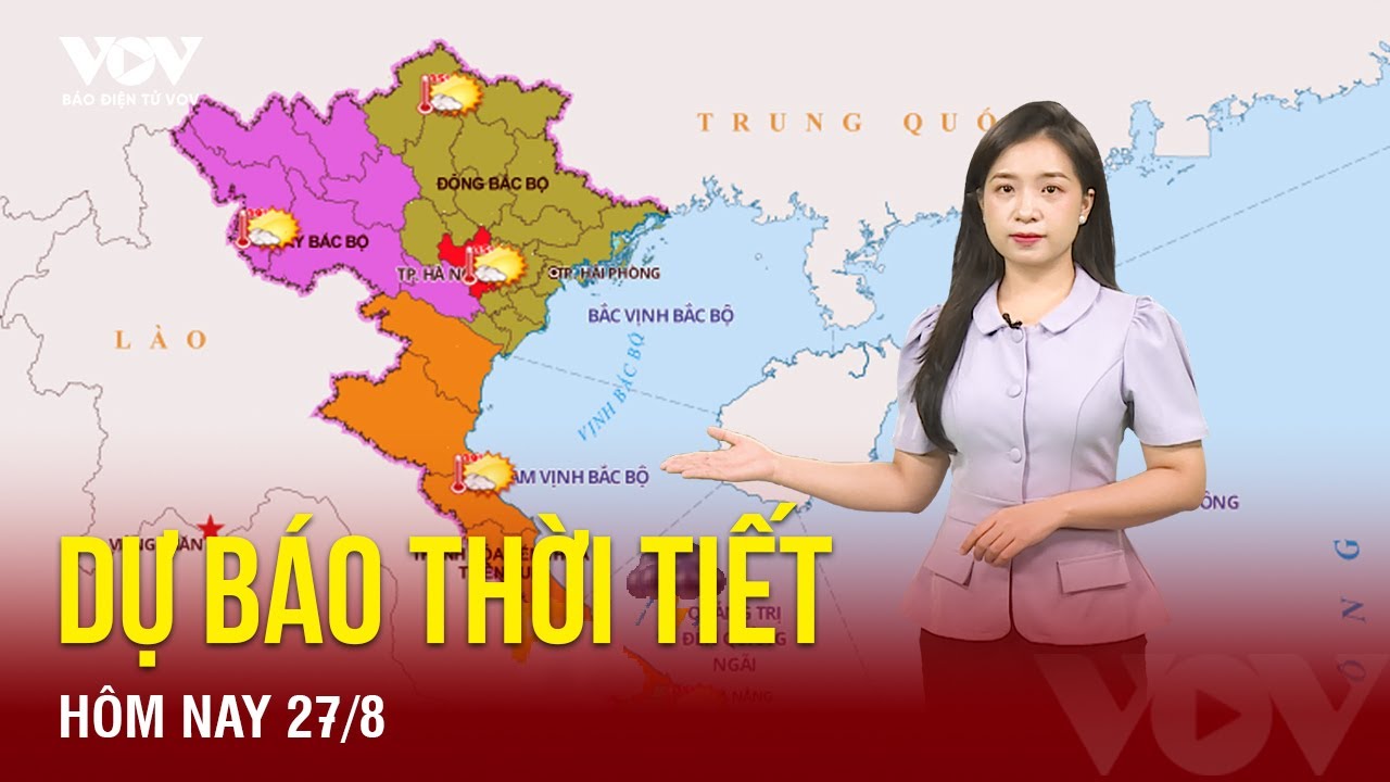 Dự báo thời tiết hôm nay ngày 27/8: Bắc Bộ tăng nhiệt, nhiều nơi nắng nóng sau chuỗi ngày mưa dông