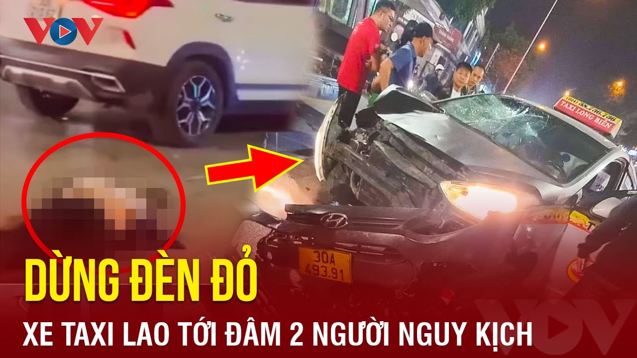 Tối 23/3: Điều tra vụ xe taxi đâm trọng thương 2 người dừng đèn đỏ ở Hà Nội | BÁO ĐIỆN TỬ VOV