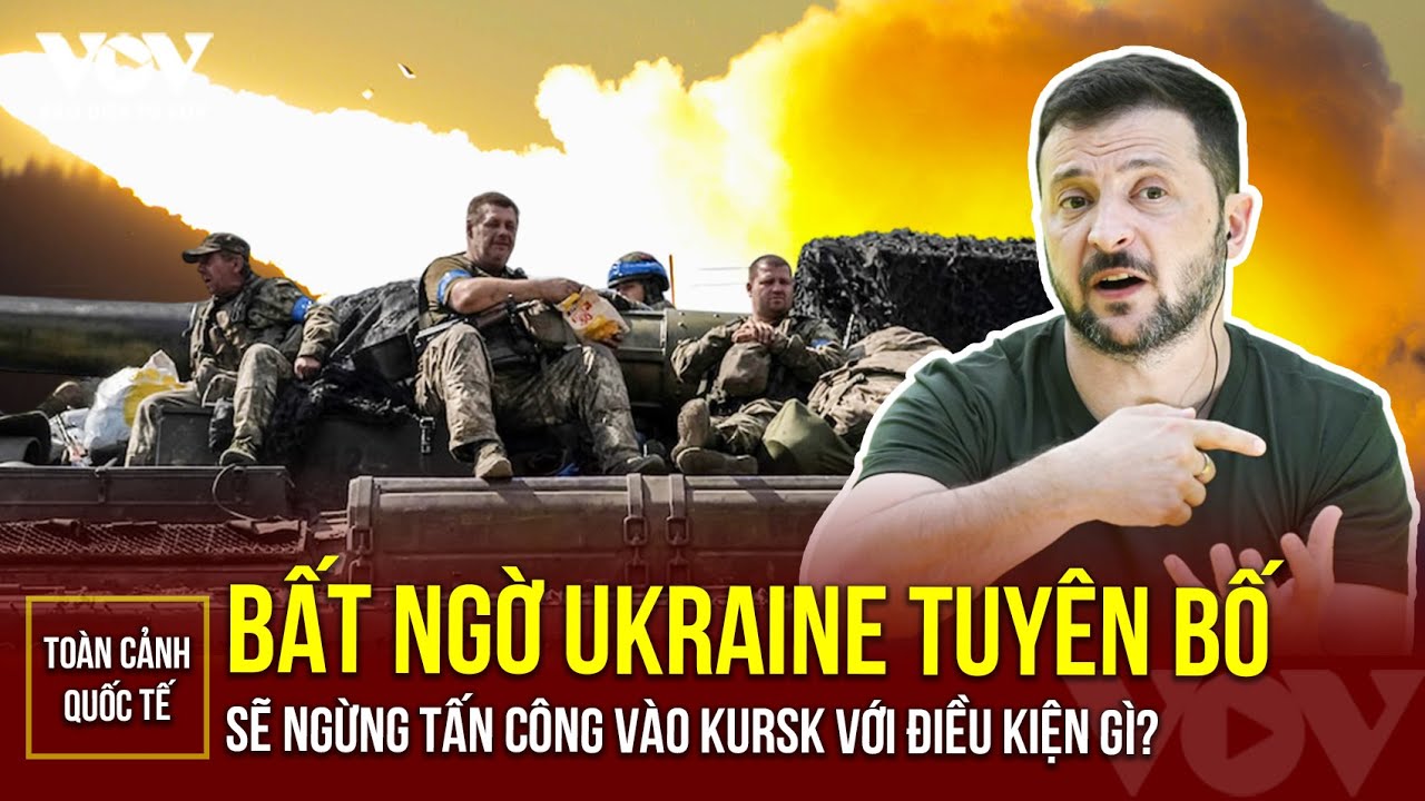 Toàn cảnh Quốc tế tối 14/8: Bất ngờ Ukraine tuyên bố sẽ ngừng tấn công vào Kursk với điều kiện gì?