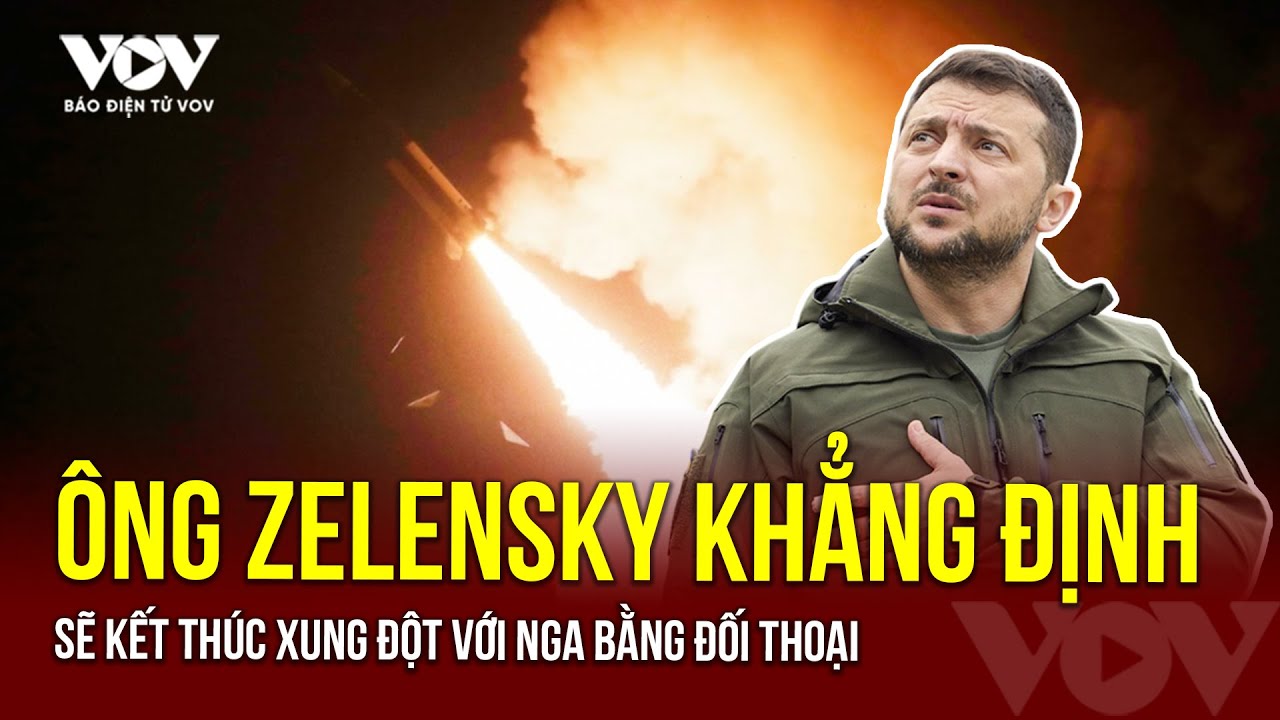 Tổng thống Zelensky khẳng định sẽ kết thúc xung đột với Nga bằng đối thoại | Báo Điện tử VOV