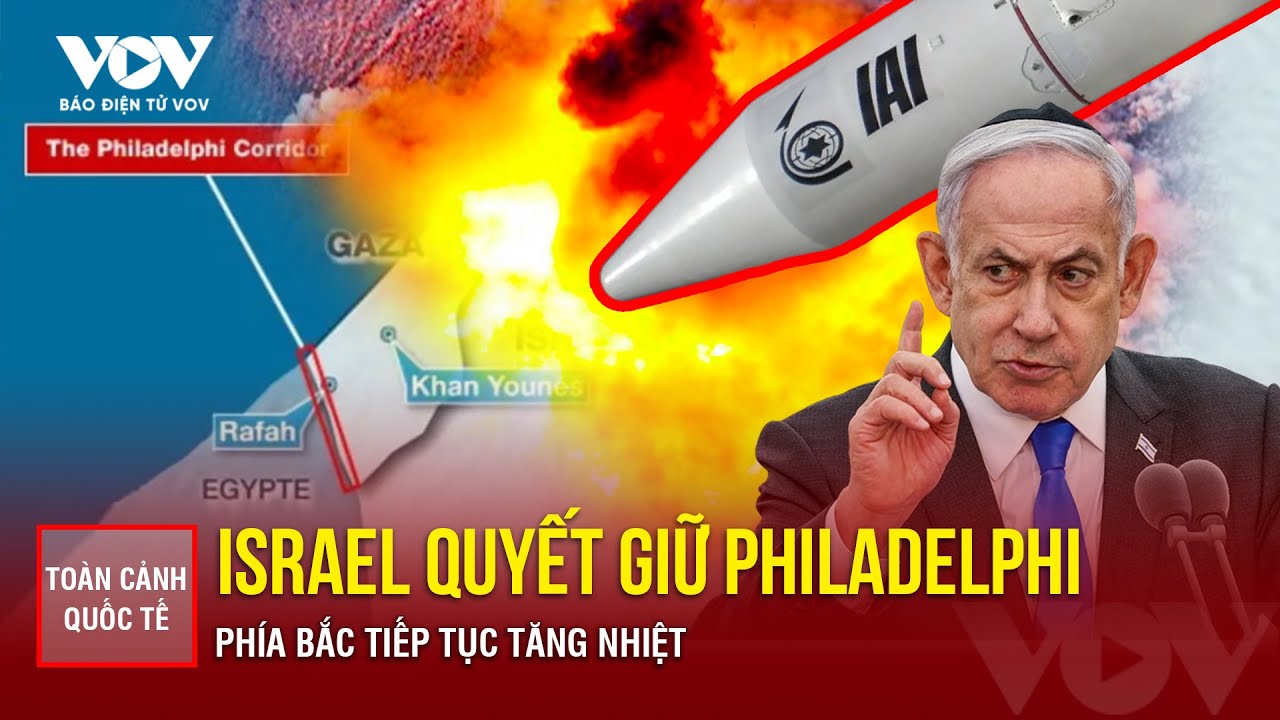 Toàn cảnh Quốc tế tối 5/9: Israel quyết giữ hành lang Philadelphi, phía Bắc tiếp tục tăng nhiệt