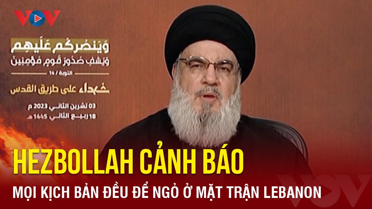 ​​Thủ lĩnh Hezbollah cảnh báo mọi kịch bản đều để ngỏ ở mặt trận Lebanon | Báo Điện tử VOV