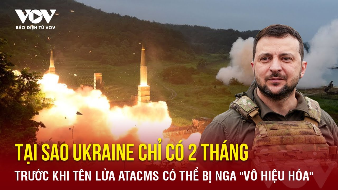 Ukraine chỉ có 2 tháng trước khi tên lửa ATACMS có thể bị Nga "vô hiệu hóa" | Báo Điện tử VOV