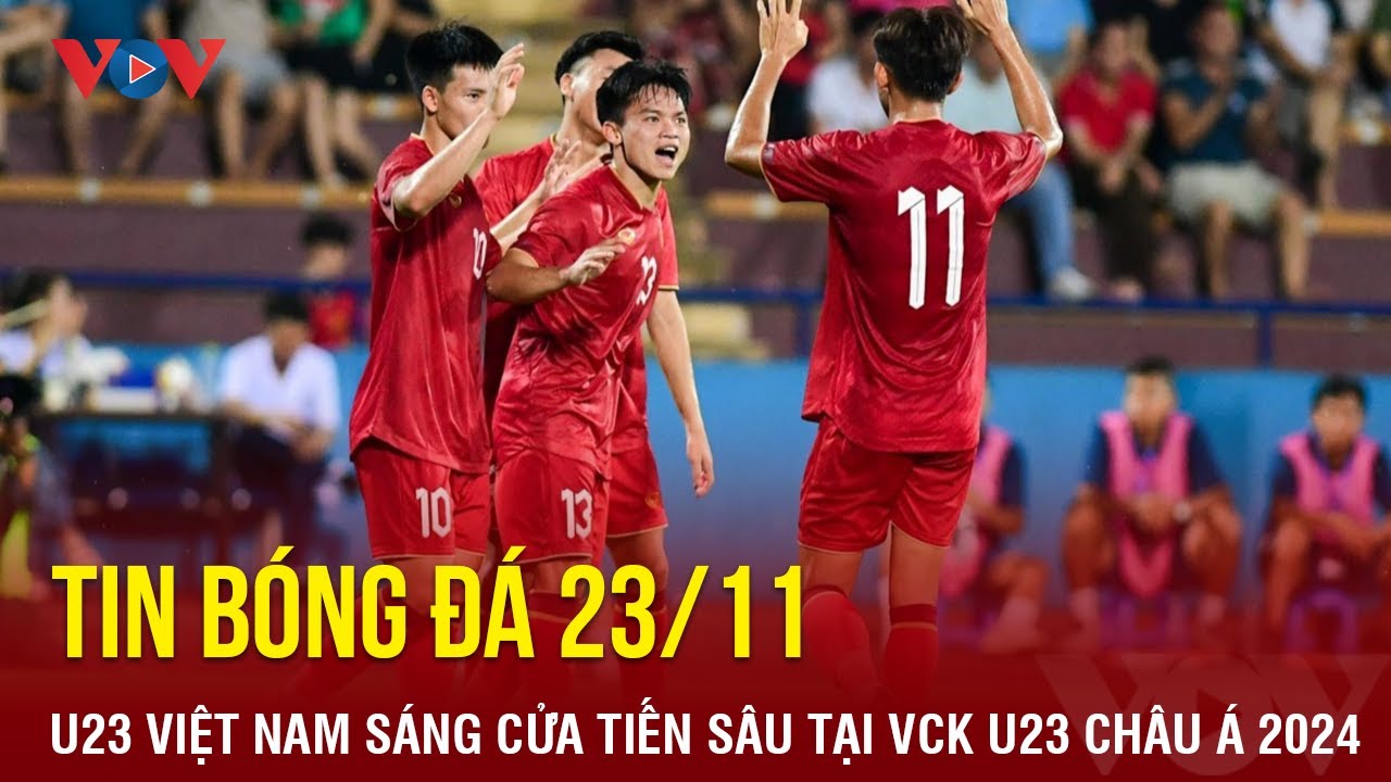 Tin bóng đá 23/11: U23 Việt Nam sáng cửa tiến sâu ở VCK U23 châu Á 2024 | Báo Điện tử VOV