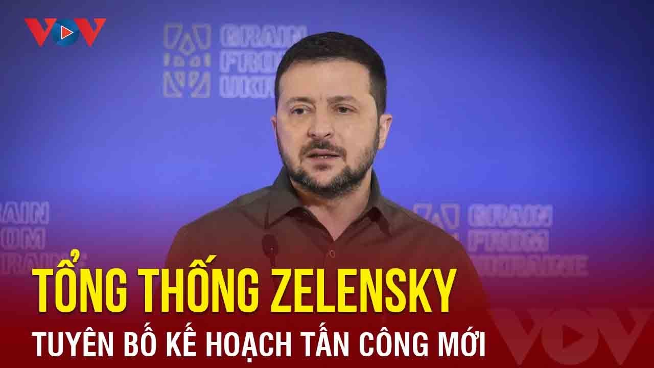 Tổng thống Zelensky tuyên bố kế hoạch tấn công mới | Báo Điện tử VOV