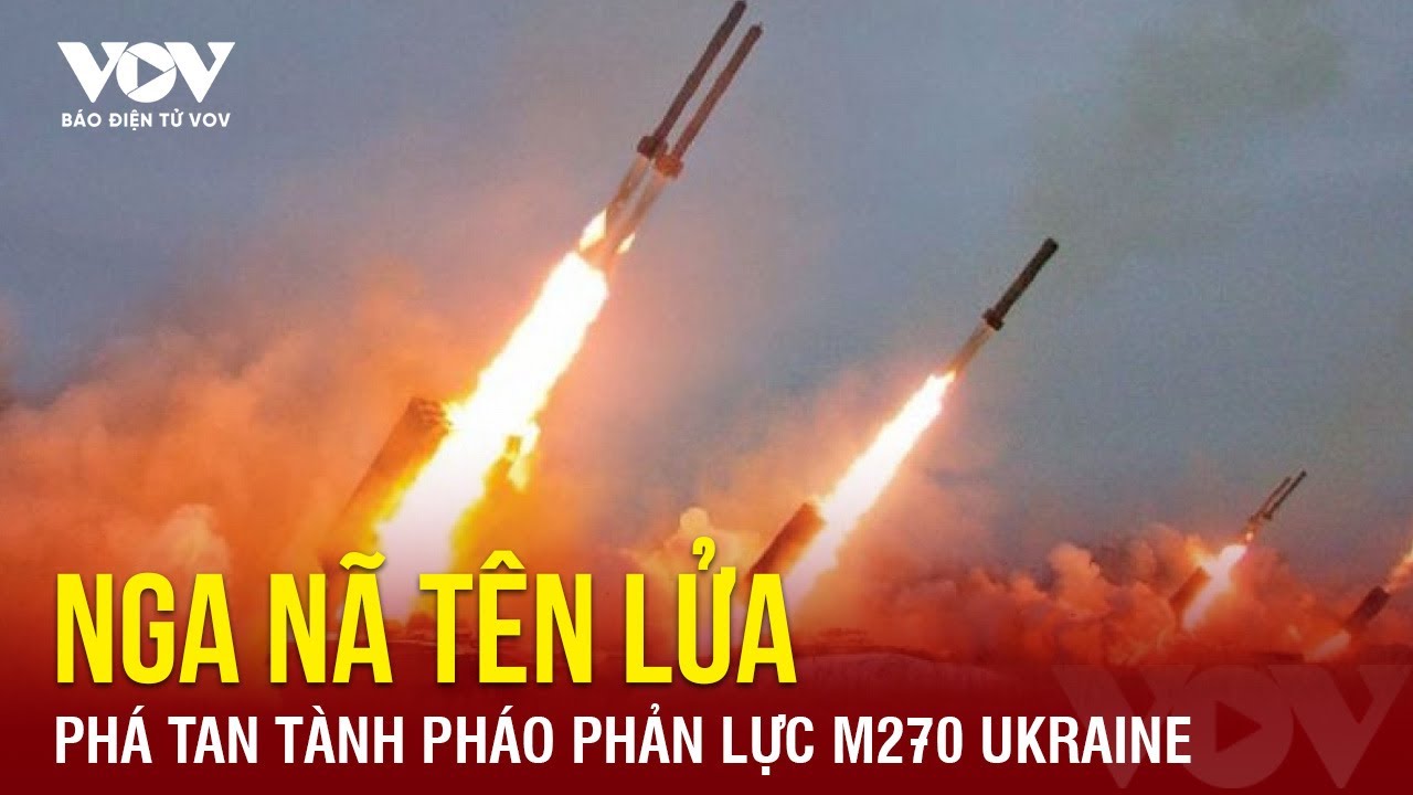 Nga nã tên lửa phá tan tành pháo phản lực M270 Ukraine ‘nổ tung thành nhiều mảnh’ | Báo Điện tử VOV