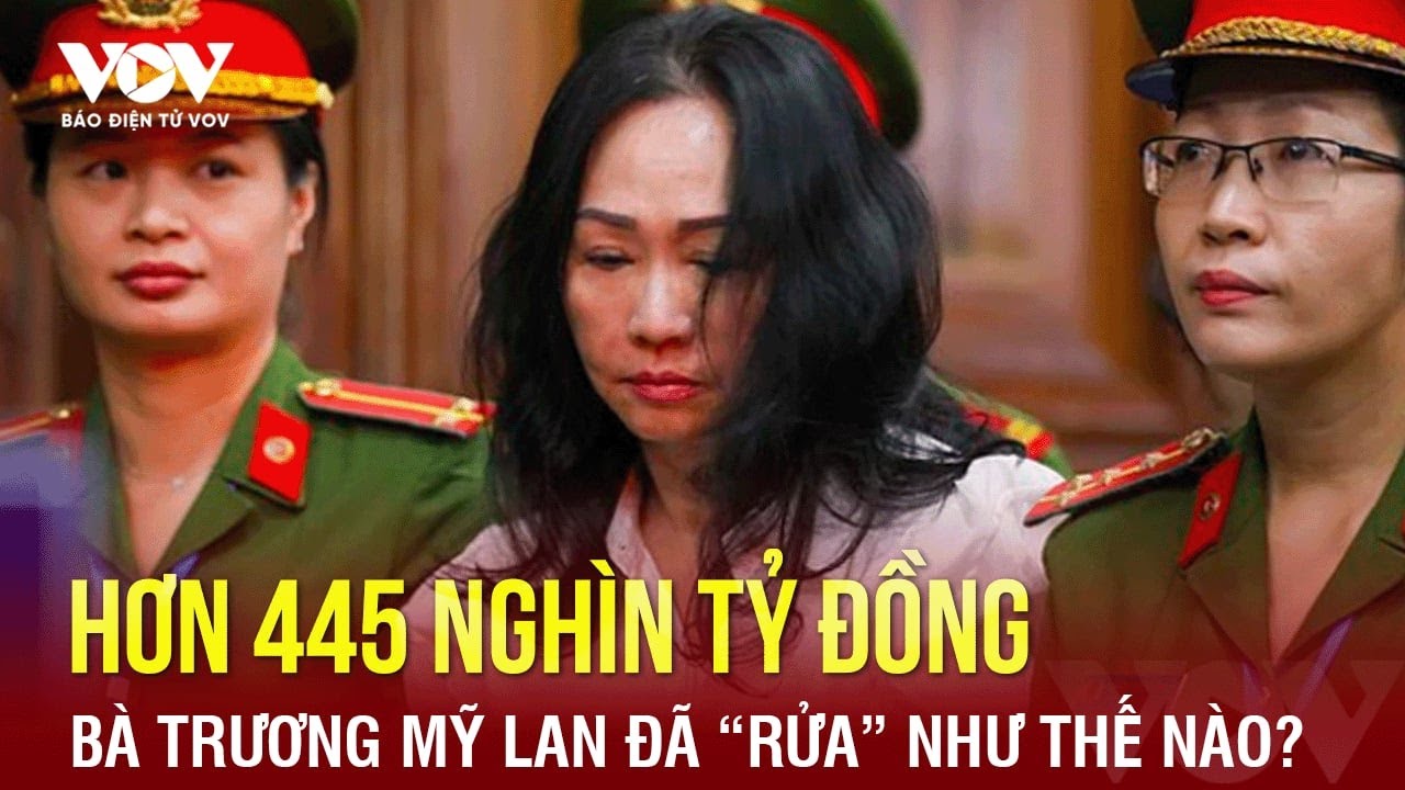 Kế hoạch “rửa” 445 nghìn tỷ của bà Trương Mỹ Lan cùng bí ẩn về vị luật sư nước ngoài âm thầm giúp đỡ